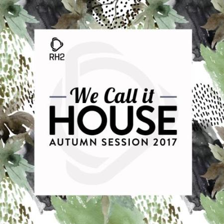 We Call It House - Autumn Session 2017 (2017)
