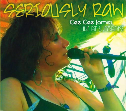 Cee Cee James - Seriously Raw - Live At Sunbanks (2010) (Lossless)