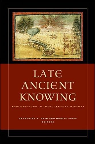 Late Ancient Knowing Explorations in Intellectual History