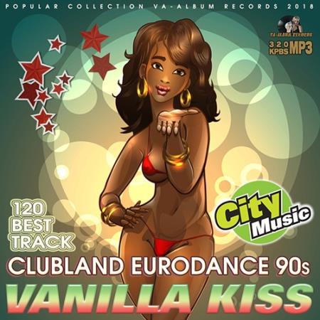 Vanilla Kiss - Clubland Eurodance 90s (2018)