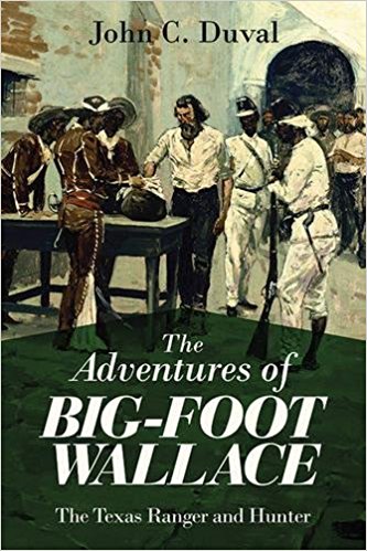 The Adventures of Big-Foot Wallace The Texas Ranger and Hunter