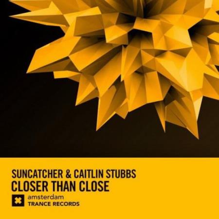 Suncatcher & Caitlin Stubbs - Closer Than Close (2018)