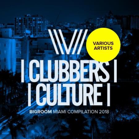 Clubbers Culture Bigroom Miami Compilation 2018 (2018)