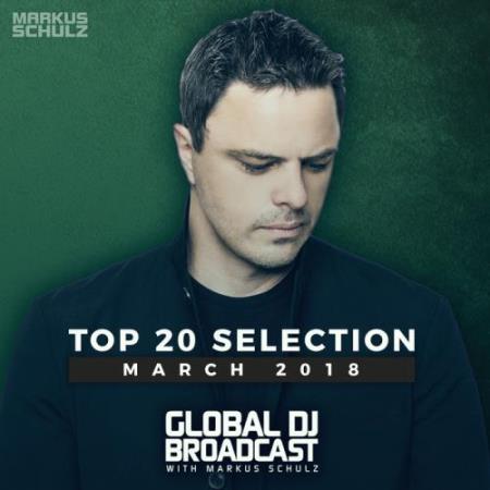 Markus Schulz - Global DJ Broadcast: Top 20 March 2018 (2018)