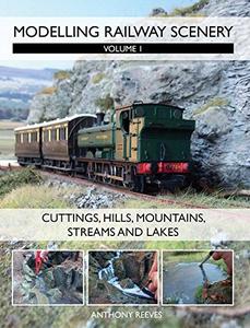 Modelling Railway Scenery Volume 1 - Cuttings, Hills, Mountains, Streams and Lakes