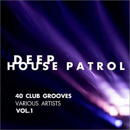 VA - Deep House Patrol (40 Club Grooves) Vol.1 (2018)