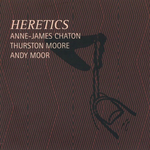 (Experimental, Electronic, Spoken Word) [CD] Anne-James Chaton, Thurston Moore, Andy Moor - Heretics - 2016, FLAC (tracks+.cue), lossless