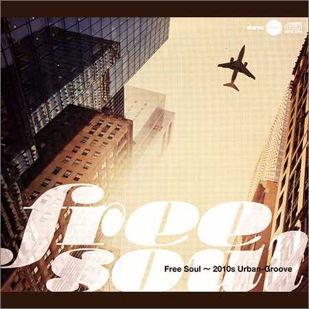 VA - Free Soul - 2010s Urban-Groove (Japanese Edition) (2014)
