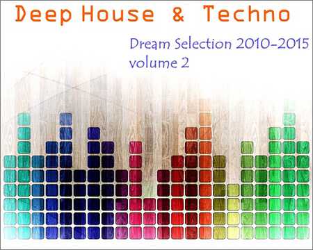 VA - Deep House and Techno - Dream Selection 2010-2015 Vol.2 (2015)