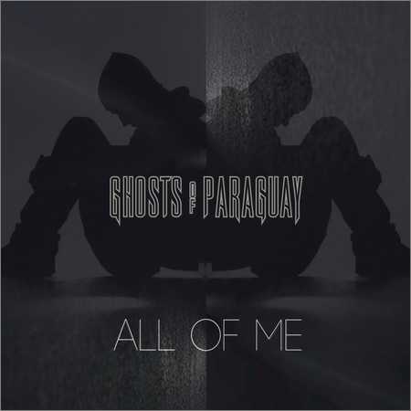 Ghosts Of Paraguay - All of Me (2018)