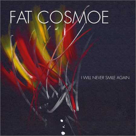Fat Cosmoe - I Will Never Smile Again (2018)