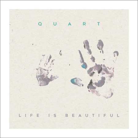 Quart - Life Is Beautiful (2018)