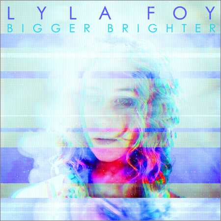 Lyla Foy - Bigger Brighter (2018)