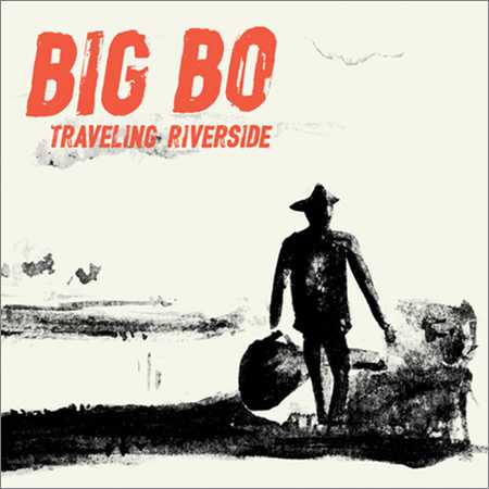 Big Bo - Traveling Riverside (2018)